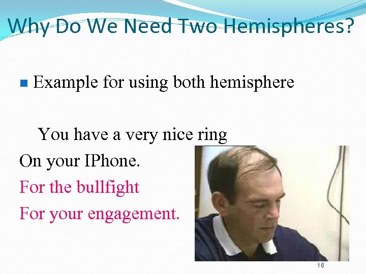 Why Do We Need Two Hemispheres? n Example for using both hemisphere You have