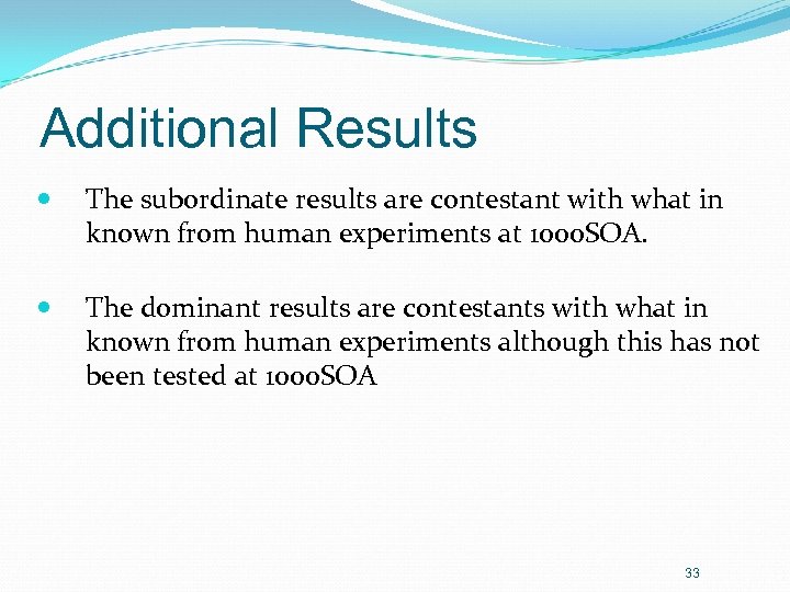 Additional Results The subordinate results are contestant with what in known from human experiments