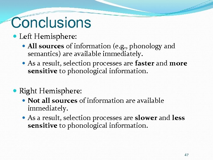 Conclusions Left Hemisphere: All sources of information (e. g. , phonology and semantics) are