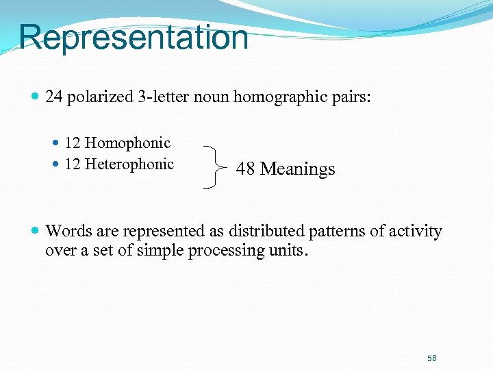 Representation 24 polarized 3 -letter noun homographic pairs: 12 Homophonic 12 Heterophonic 48 Meanings