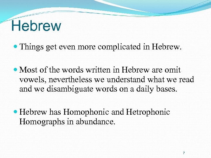 Hebrew Things get even more complicated in Hebrew. Most of the words written in