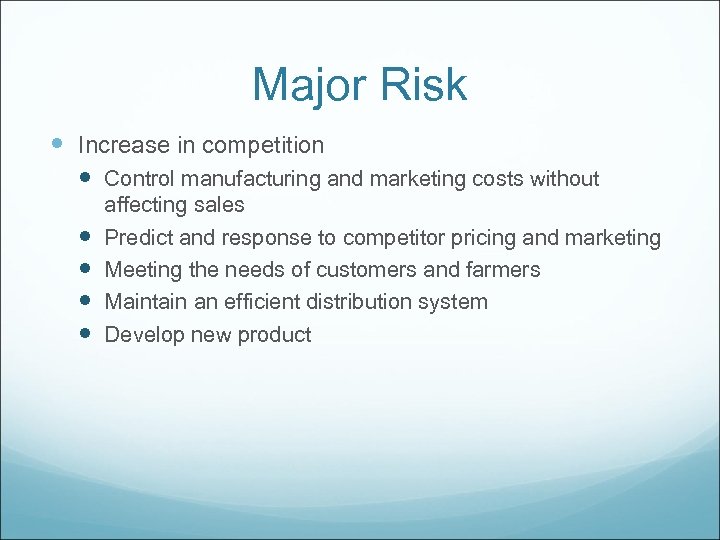 Major Risk Increase in competition Control manufacturing and marketing costs without affecting sales Predict