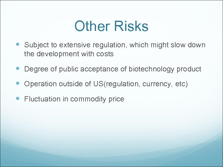 Other Risks Subject to extensive regulation, which might slow down the development with costs