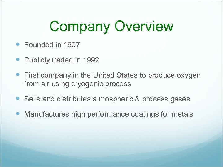 Company Overview Founded in 1907 Publicly traded in 1992 First company in the United