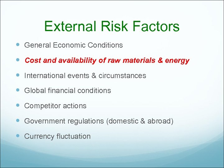 External Risk Factors General Economic Conditions Cost and availability of raw materials & energy