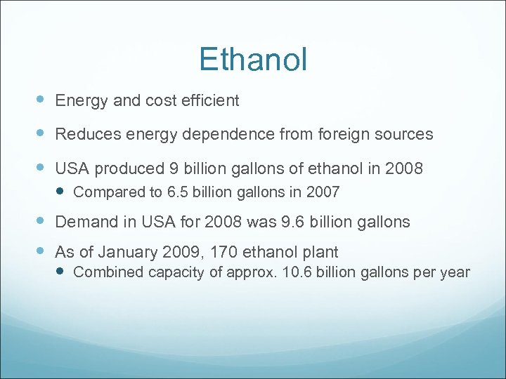 Ethanol Energy and cost efficient Reduces energy dependence from foreign sources USA produced 9