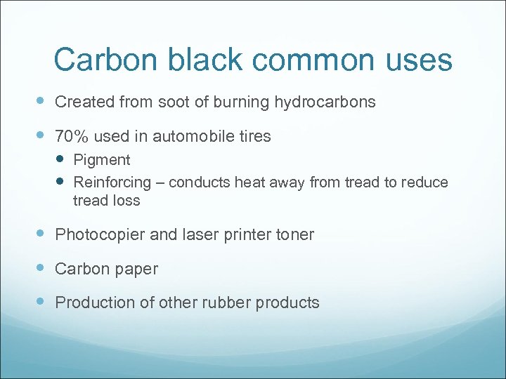 Carbon black common uses Created from soot of burning hydrocarbons 70% used in automobile