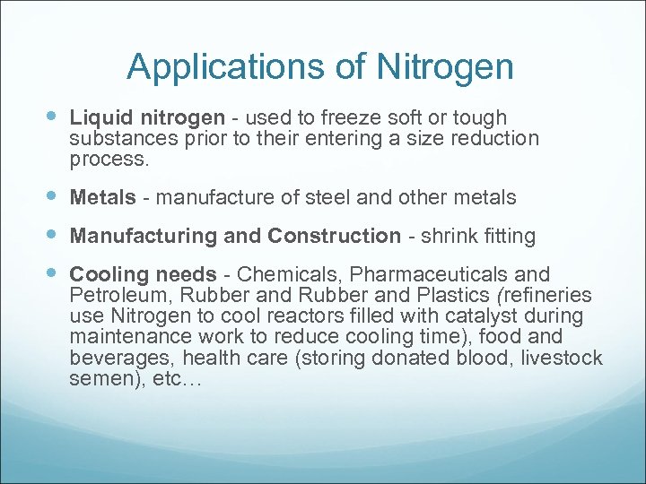 Applications of Nitrogen Liquid nitrogen - used to freeze soft or tough substances prior