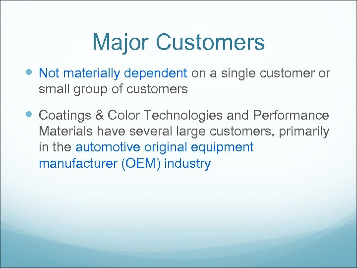 Major Customers Not materially dependent on a single customer or small group of customers