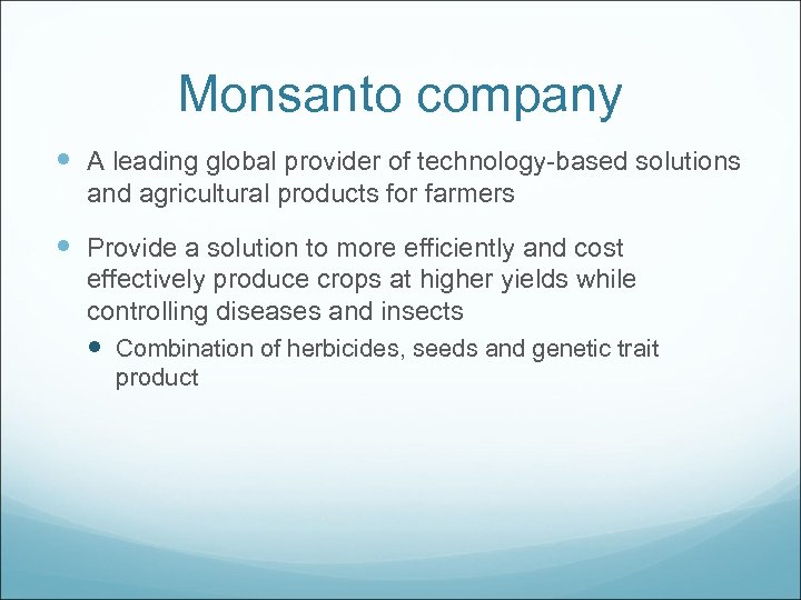 Monsanto company A leading global provider of technology-based solutions and agricultural products for farmers