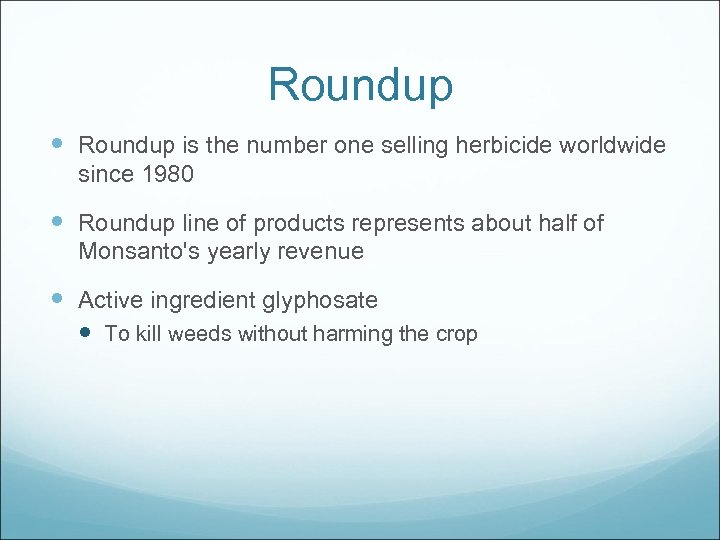 Roundup is the number one selling herbicide worldwide since 1980 Roundup line of products