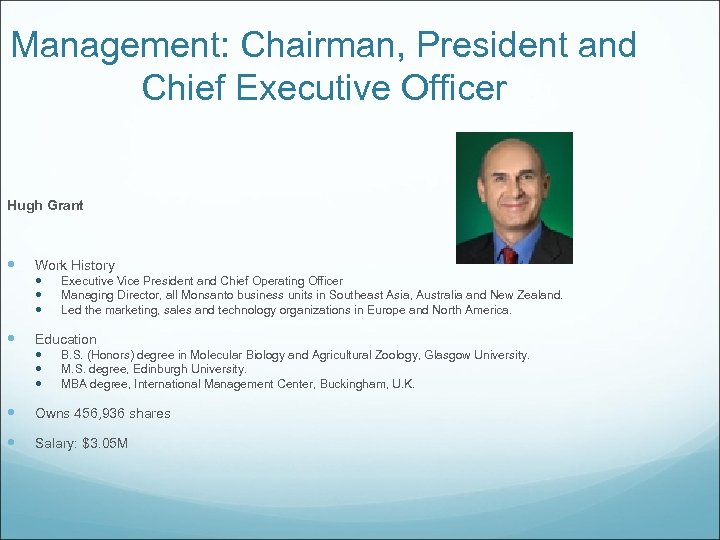 Management: Chairman, President and Chief Executive Officer Hugh Grant Work History Executive Vice President