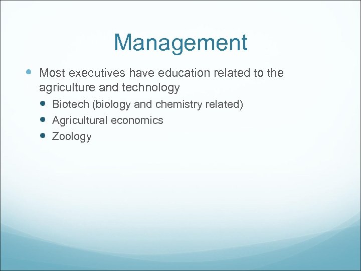 Management Most executives have education related to the agriculture and technology Biotech (biology and