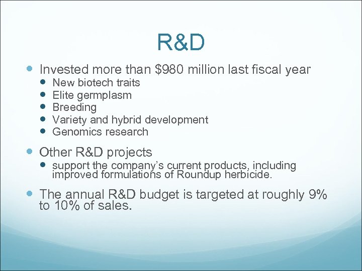 R&D Invested more than $980 million last fiscal year New biotech traits Elite germplasm