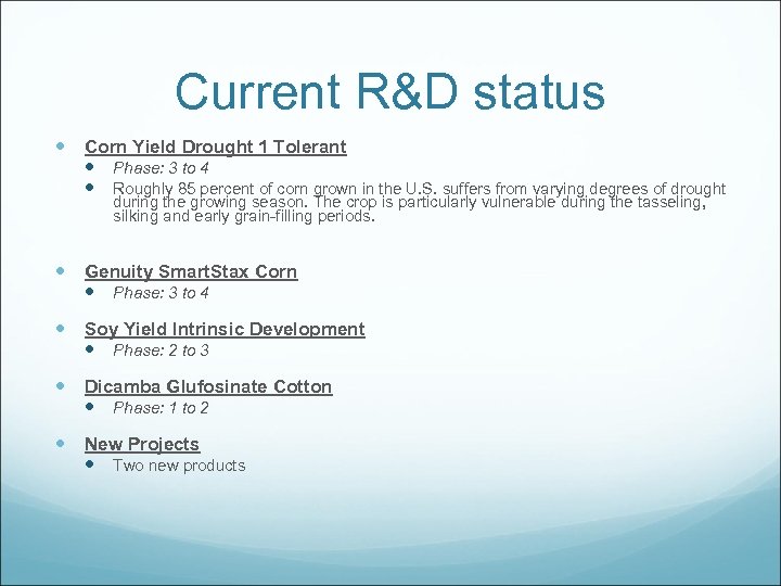 Current R&D status Corn Yield Drought 1 Tolerant Phase: 3 to 4 Roughly 85