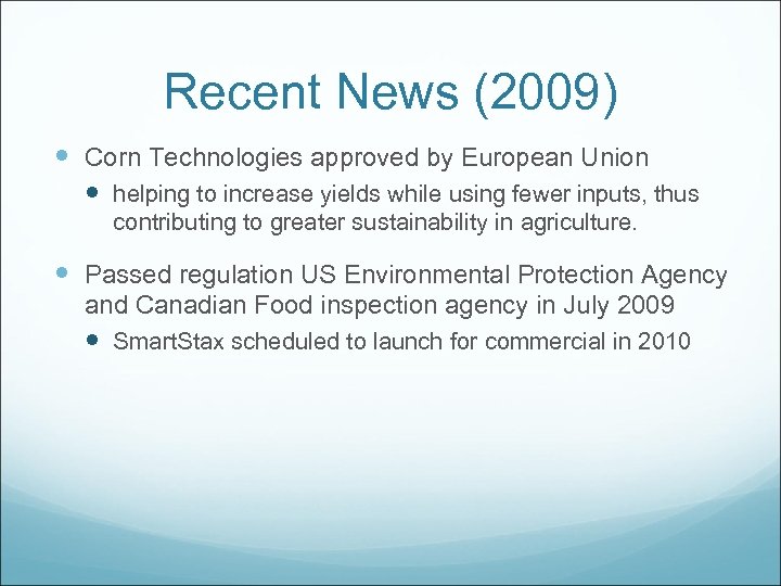 Recent News (2009) Corn Technologies approved by European Union helping to increase yields while