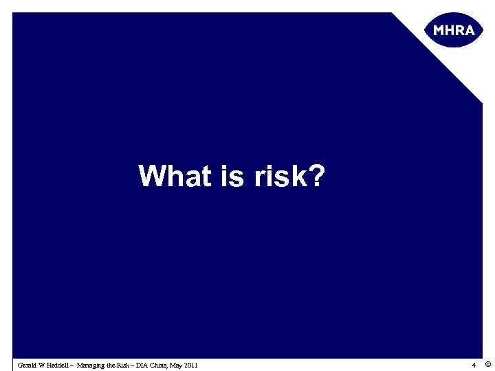 What is risk? Gerald W Heddell – Managing the Risk – DIA China, May