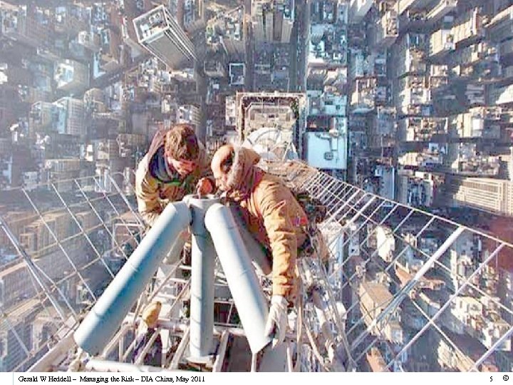 Gerald W Heddell – Managing the Risk – DIA China, May 2011 5 ©