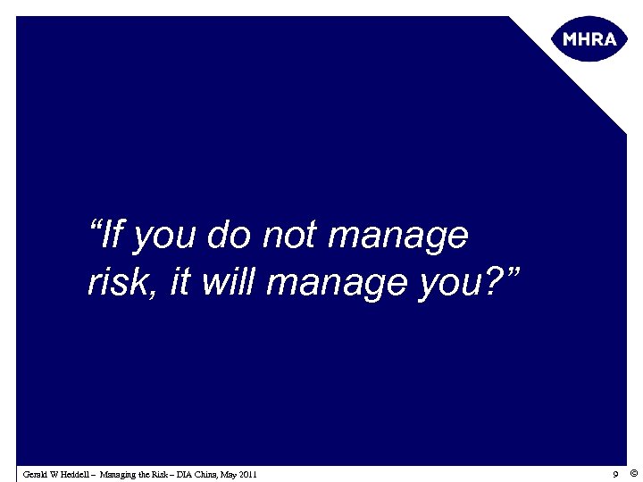 “If you do not manage risk, it will manage you? ” Gerald W Heddell