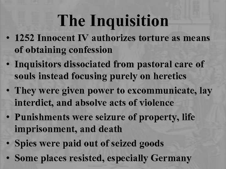 The Inquisition • 1252 Innocent IV authorizes torture as means of obtaining confession •