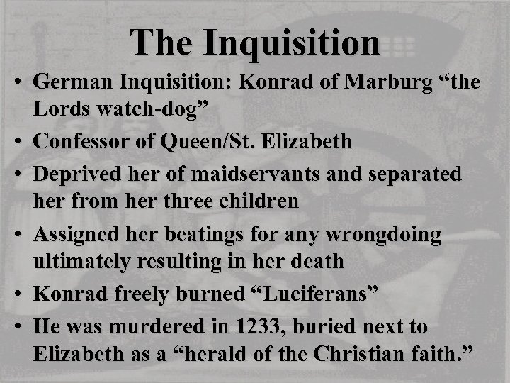 The Inquisition • German Inquisition: Konrad of Marburg “the Lords watch-dog” • Confessor of