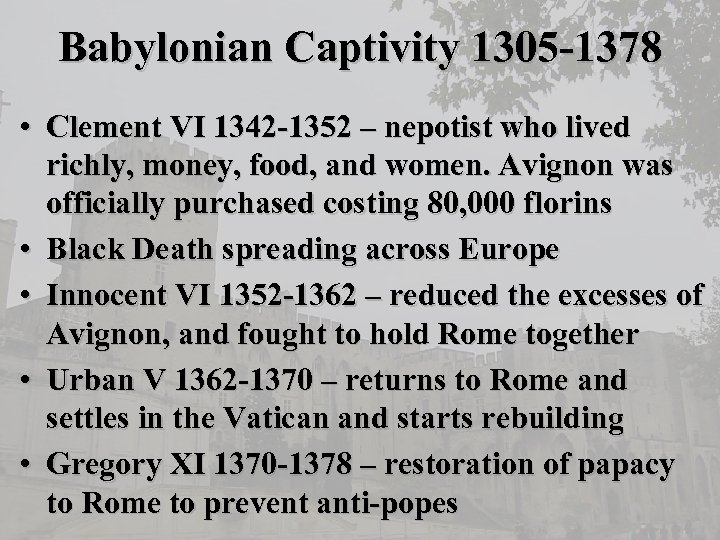 Babylonian Captivity 1305 -1378 • Clement VI 1342 -1352 – nepotist who lived richly,