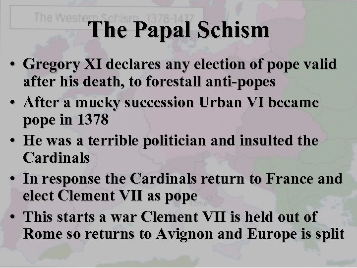 The Papal Schism • Gregory XI declares any election of pope valid after his