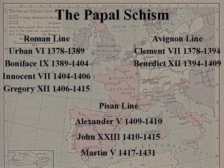 The Papal Schism Roman Line Urban VI 1378 -1389 Boniface IX 1389 -1404 Innocent