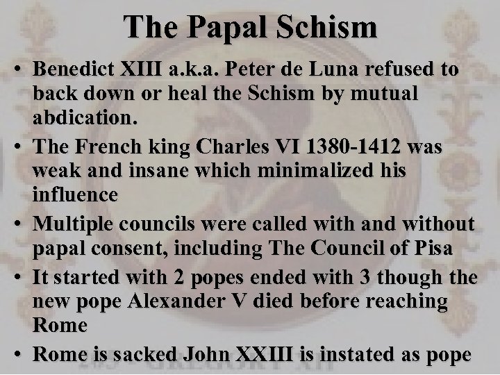 The Papal Schism • Benedict XIII a. k. a. Peter de Luna refused to