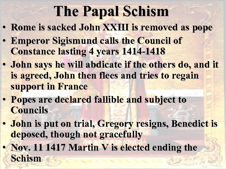 The Papal Schism • Rome is sacked John XXIII is removed as pope •