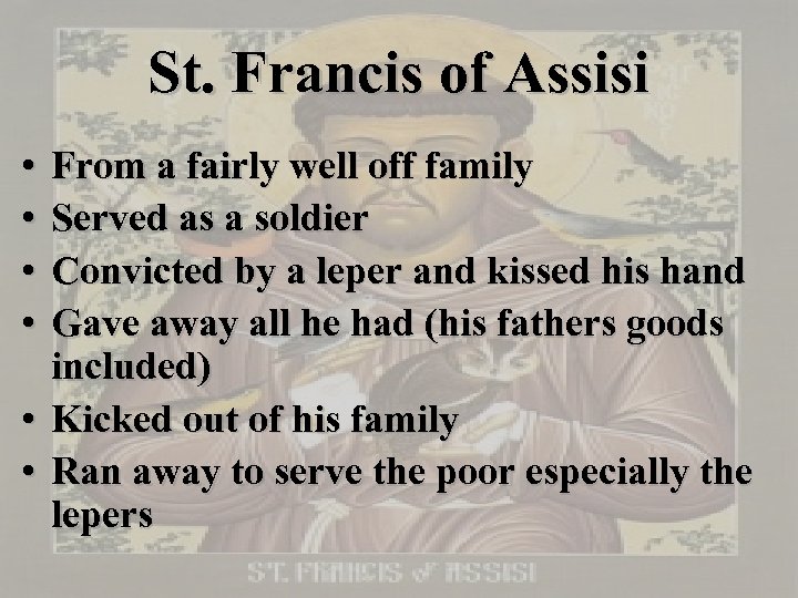 St. Francis of Assisi • • From a fairly well off family Served as