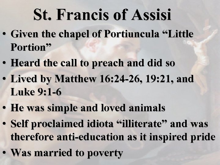 St. Francis of Assisi • Given the chapel of Portiuncula “Little Portion” • Heard