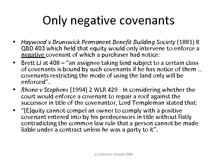 Only negative covenants • Haywood v Brunswick Permanent Benefit Building Society (1881) 8 QBD