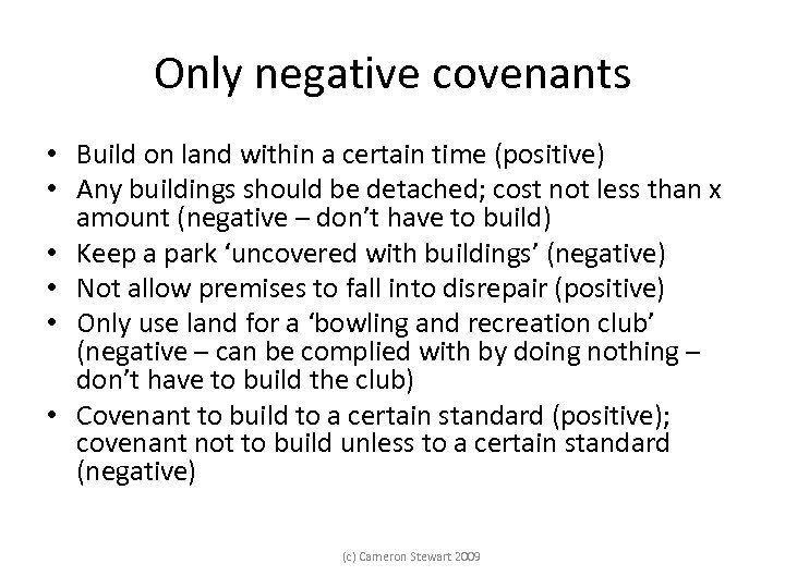 Only negative covenants • Build on land within a certain time (positive) • Any