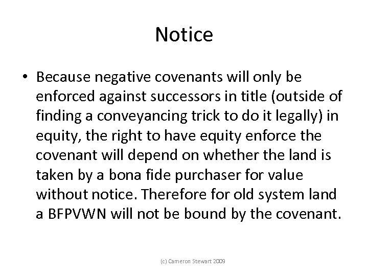 Notice • Because negative covenants will only be enforced against successors in title (outside