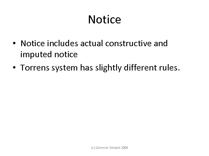 Notice • Notice includes actual constructive and imputed notice • Torrens system has slightly