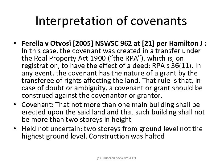 Interpretation of covenants • Ferella v Otvosi [2005] NSWSC 962 at [21] per Hamilton