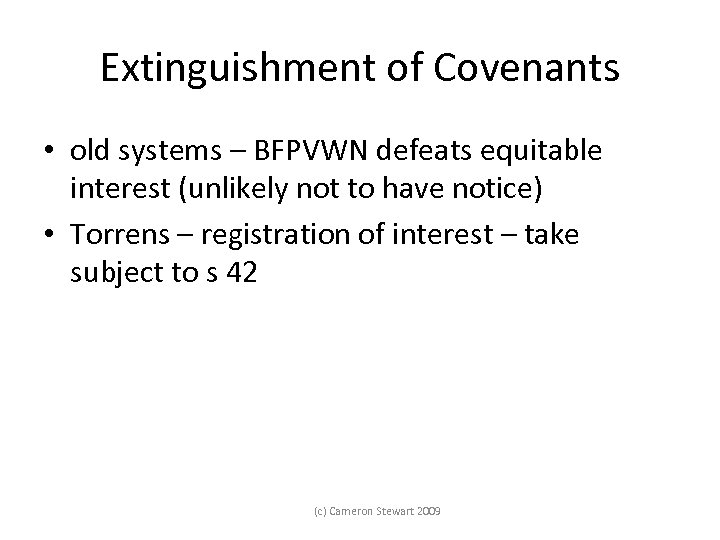 Extinguishment of Covenants • old systems – BFPVWN defeats equitable interest (unlikely not to