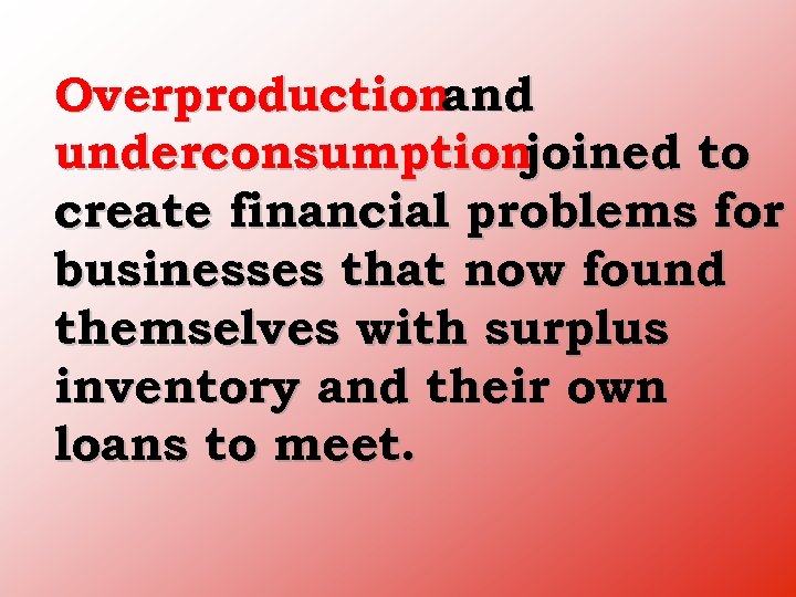 Overproductionand underconsumptionjoined to create financial problems for businesses that now found themselves with surplus