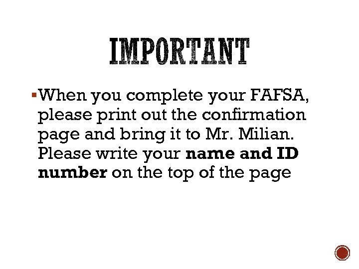 §When you complete your FAFSA, please print out the confirmation page and bring it