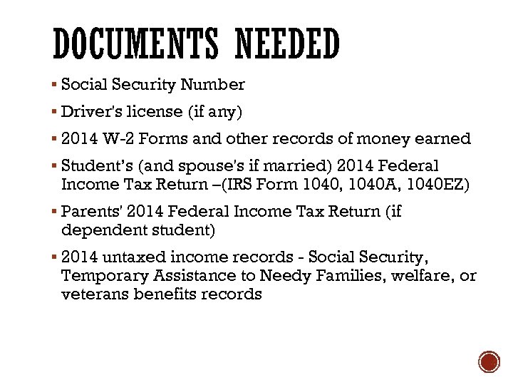 DOCUMENTS NEEDED § Social Security Number § Driver's license (if any) § 2014 W-2