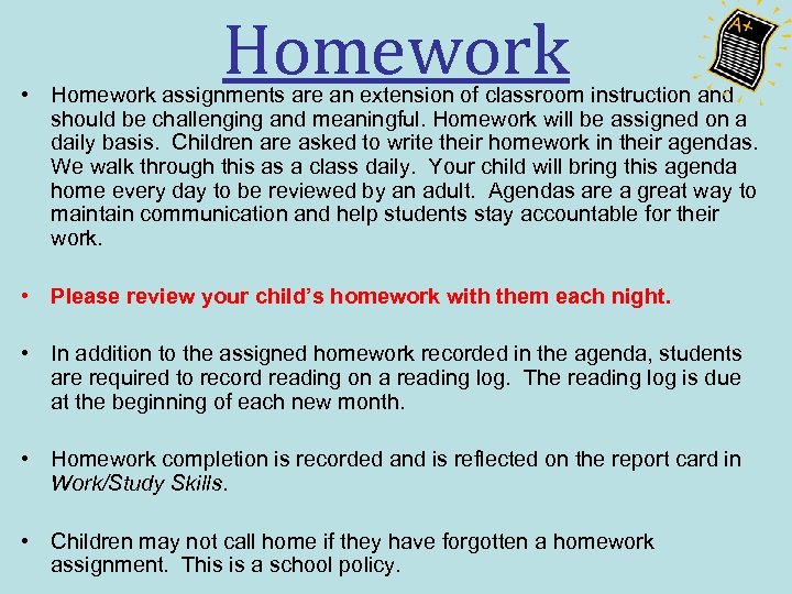 Homework • Homework assignments are an extension of classroom instruction and should be challenging