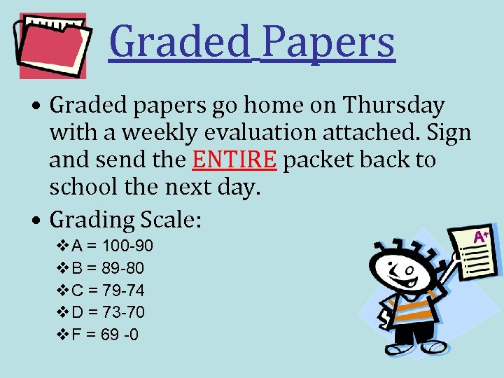 Graded Papers • Graded papers go home on Thursday with a weekly evaluation attached.
