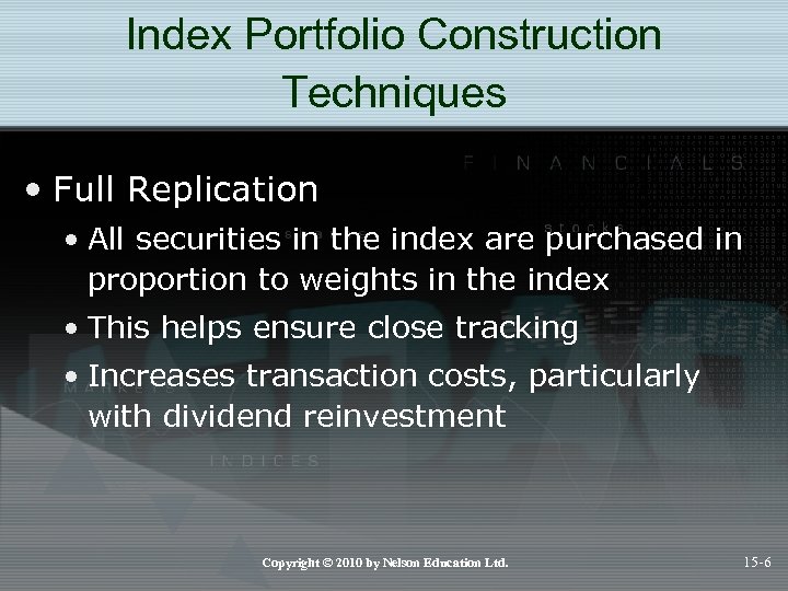 Index Portfolio Construction Techniques • Full Replication • All securities in the index are