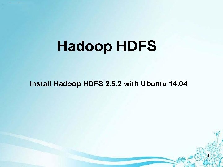 Hadoop HDFS Install Hadoop HDFS 2. 5. 2 with Ubuntu 14. 04 1 