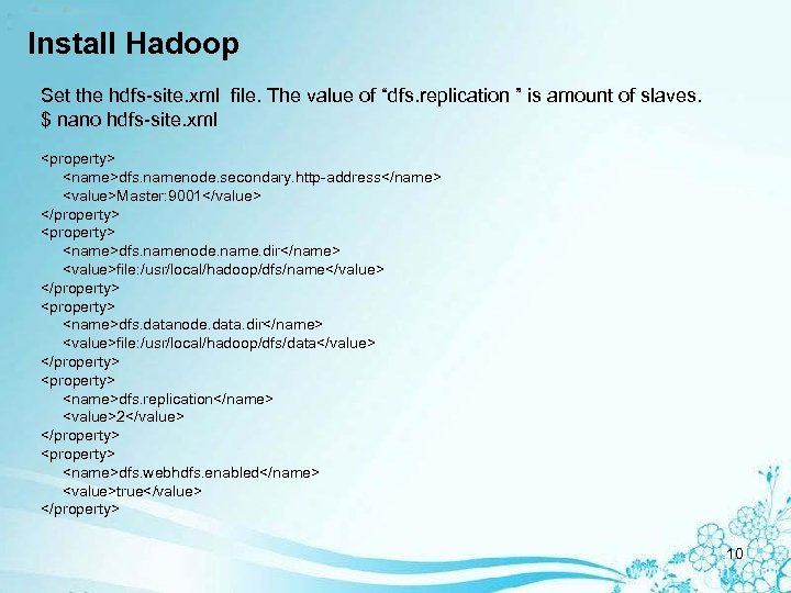 Install Hadoop Set the hdfs-site. xml file. The value of “dfs. replication ” is