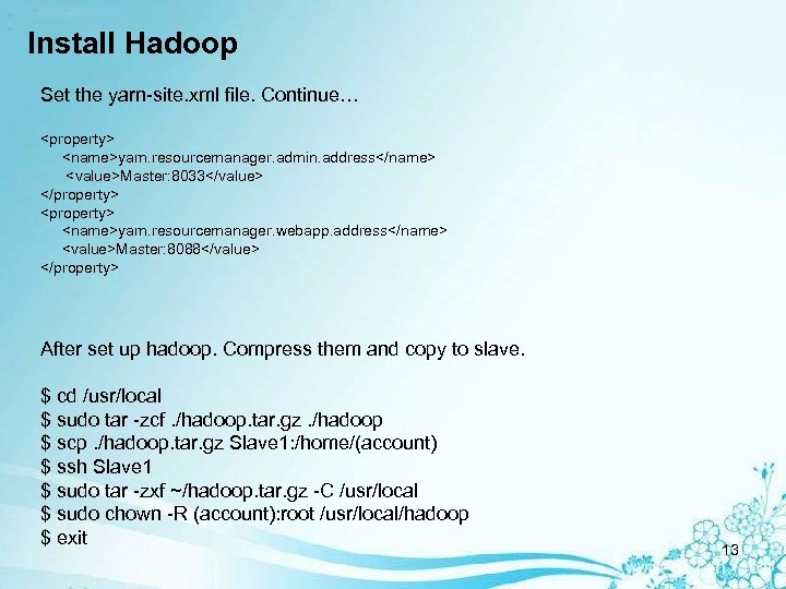 Install Hadoop Set the yarn-site. xml file. Continue… <property> <name>yarn. resourcemanager. admin. address</name> <value>Master: