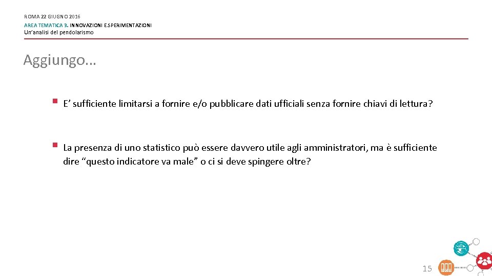 ROMA 22 GIUGNO 2016 AREA TEMATICA 3. INNOVAZIONI E SPERIMENTAZIONI Un’analisi del pendolarismo Aggiungo…