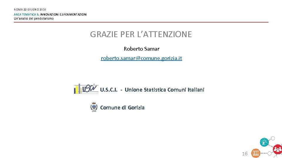 ROMA 22 GIUGNO 2016 AREA TEMATICA 3. INNOVAZIONI E SPERIMENTAZIONI Un’analisi del pendolarismo GRAZIE