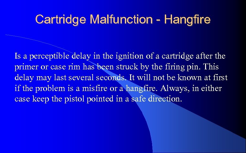 Cartridge Malfunction - Hangfire Is a perceptible delay in the ignition of a cartridge